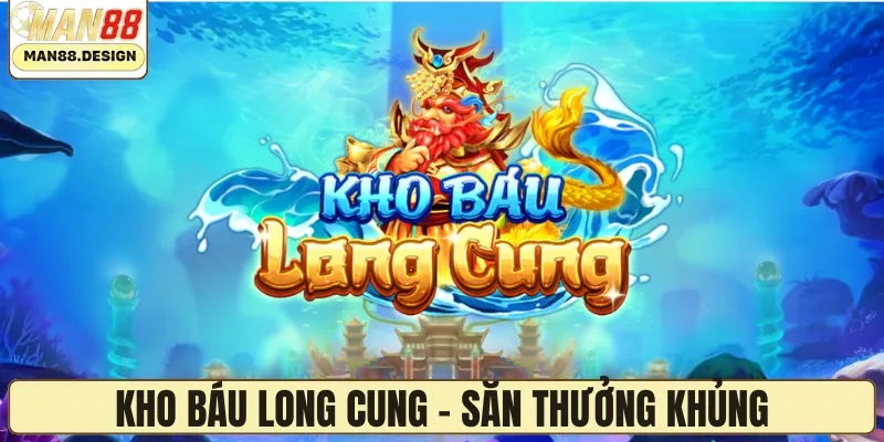Kho Báu Long Cung - Săn thưởng cực khủng tại nhà