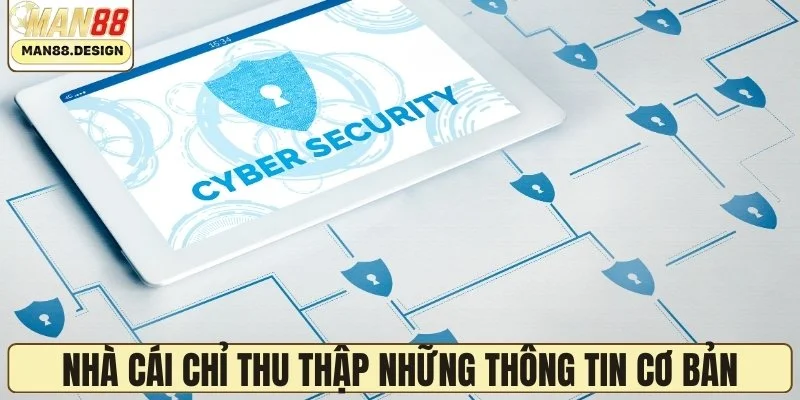 Nhà cái chỉ thu thập những thông tin cơ bản