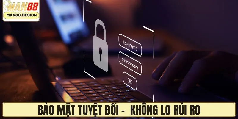 Bảo mật tuyệt đối - An tâm giải trí không lo rủi ro