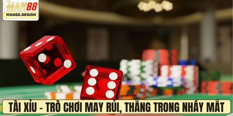 Tài xỉu - Trò chơi may rủi, thắng lớn trong nháy mắt