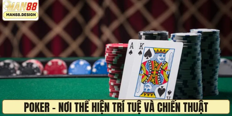 Poker - Nơi để bạn thể hiện trí tuệ và chiến thuật