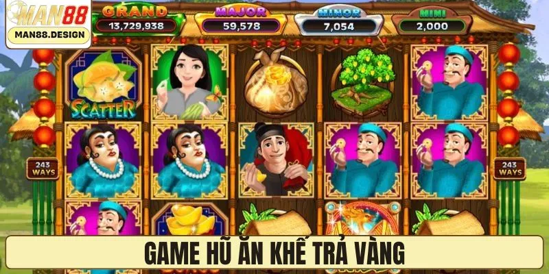 Giao diện game hũ Ăn khế trả vàng