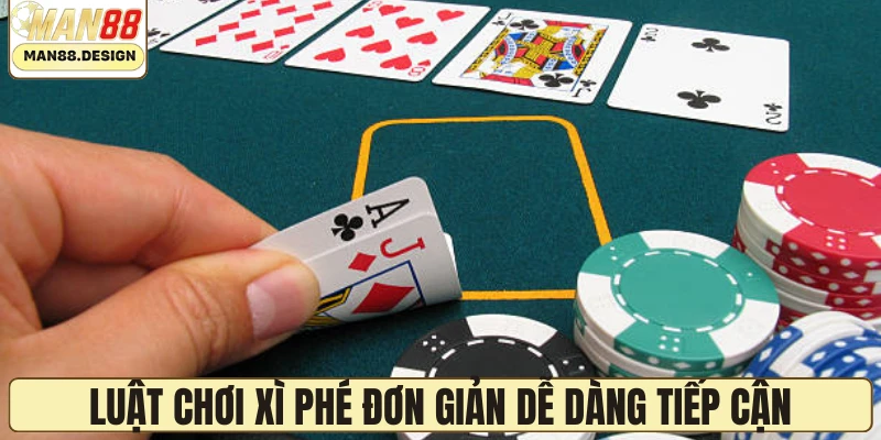 Luật chơi xì phé đơn giản, dễ dàng tiếp cận