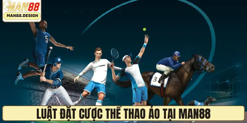 Luật đặt cược thể thao ảo tại MAN88