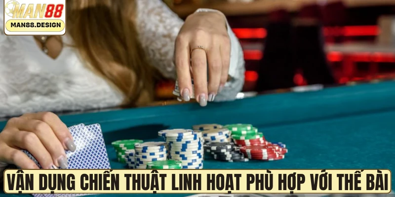 Vận dụng chiến thuật linh hoạt phù hợp với thế bài