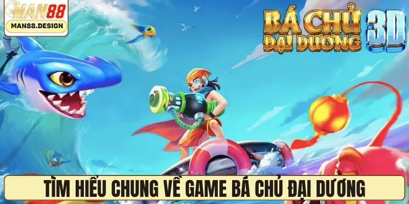 Tìm hiểu chung về game bá chủ đại dương