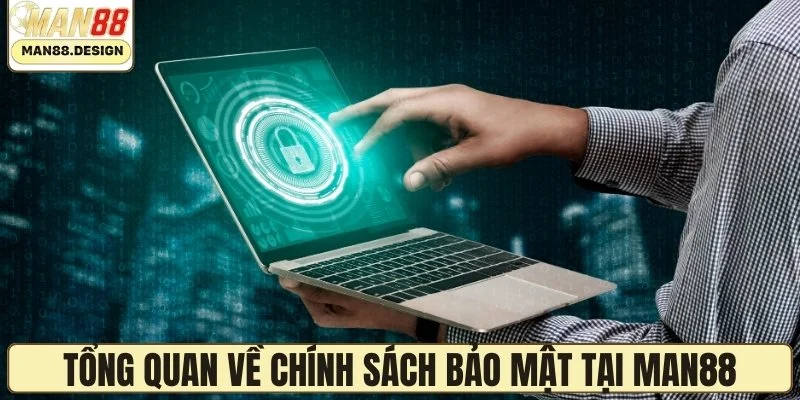 Tổng quan về chính sách bảo mật tại MAN88